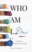 Who Am I... Now?: A Guide to Self-Discovery at Any Age. B0FCF9S3NZ Book Cover