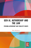 Gen Ai, Authorship and the Law: Persona Authorship and Publicity Rights 1041073097 Book Cover