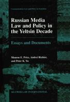 Russian Media Law and Policy in the Yeltsin Decade:Essays and Documents (Communications Law and Policy in Transition, V. 1) 9041188770 Book Cover