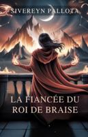 La fiancée du roi de braise: Une fille volée, un compagnon réticent et un amour écrit dans le feu et le mensonge B0G1MG9FMY Book Cover