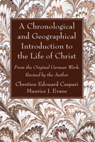 A Chronological and Geographical Introduction to the Life of Christ 1666762067 Book Cover