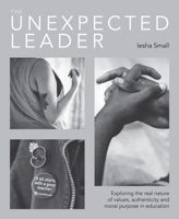 The Unexpected Leader: Exploring the real nature of values, authenticity and moral purpose in education 1781352992 Book Cover