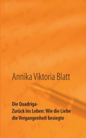 Die Quadriga: Zur?ck ins Leben: Wie die Liebe die Vergangenheit besiegte 3752641770 Book Cover