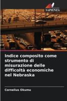 Indice composito come strumento di misurazione delle difficoltà economiche nel Nebraska (Italian Edition) 620847339X Book Cover