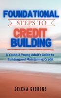 Foundational Steps to Credit Building Workbook: A Youth & Young Adult's Guide to Building and Maintaining Credit 0578850605 Book Cover