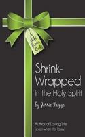 Shrink Wrapped in the Holy Spirit 1523602708 Book Cover