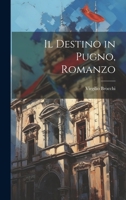 Il Destino in Pugno: Romanzo (Classic Reprint) 1022224824 Book Cover