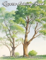 Reverse Coloring Book, Trees Native To America B0CGX39KZY Book Cover