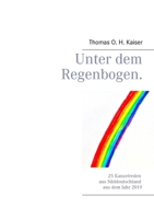 Unter dem Regenbogen.: 25 Kanzelreden aus Süddeutschland aus dem Jahr 2019 (German Edition) 3743173875 Book Cover