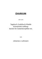 Diarium: oder auch Tagebuch, Sudelbuch, Kladde, Schmierheft, Auffangbecken für Gedankensplitter etc. 3743123762 Book Cover