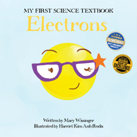My First Science Textbook: Electrons 1938492498 Book Cover