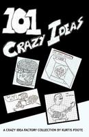 101 Crazy Ideas: The Crazy Idea Collection 1456456776 Book Cover