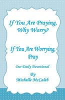 If You're Praying, Why Worry?: If You're Worrying, Pray! 1495307697 Book Cover