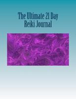 The Ultimate 21 Day Reiki Journal: My Reiki Cleanse and Journey to Better Health 1536899542 Book Cover