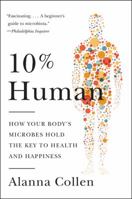 10% Human: How Your Body's Microbes Hold the Key to Health and Happiness 0062345990 Book Cover