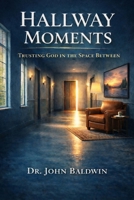 Hallway Moments: Trusting God in the Space Between (The Biblical Wisdom Collection) B0GRQVYKNC Book Cover