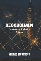 Blockchain: Tecnologia, Società e Futuro (Italian Edition) B0GFCTML3P Book Cover