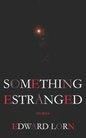 Something Estranged: Stories B095785H4D Book Cover
