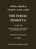 The 1905 Peshitta of the British Bible Society (Aramaic Peshitta; Syriac Peshitta): Contains the Entire New Testament in Vowel-Pointed Syriac (Classic Reprints) (Syriac Edition) 1923341154 Book Cover