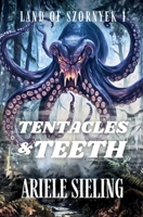 Tentacles and Teeth (Land of Szornyek) B0FNK5PDF4 Book Cover