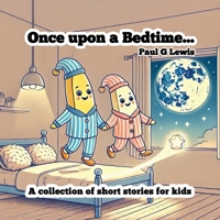 Once upon a Bedtime: A Collection of Short Stories for Kids B0DZ6V6Q7Z Book Cover