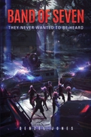Band Of Seven: They Never Wanted Us To Be Heard 1733945407 Book Cover