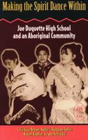 Making the Spirit Dance Within: Joe Duquette High School and an Aboriginal Community (Our Schools Series) 1550285661 Book Cover