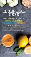 Essential Uses: Baking Soda, Salt, Vinegar, Lemon, Coconut Oil, Honey, and Ginger: The Ultimate Wellness, Beauty, and Healthy-Home Bible 168412638X Book Cover