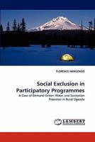 Social Exclusion in Participatory Programmes: A Case of Demand Driven Water and Sanitation Provision in Rural Uganda 3843384185 Book Cover