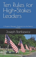 Ten Rules for High-Stakes Leaders: A Program Manager’s Playbook from the Defense Industry B0FPTXJHCH Book Cover