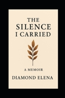 The Silence I Carried: The Silence I Carried A Sister’s Journey Through Grief and Healing B0FLWZNBBR Book Cover