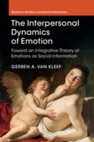 The Interpersonal Dynamics of Emotion: Toward an Integrative Theory of Emotions as Social Information 1107048249 Book Cover