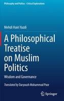 A Philosophical Treatise on Muslim Politics: Wisdom and Governance 3030966577 Book Cover