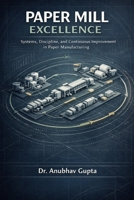 Paper Mills Excellence: System, Discipline and Continuous Improvement in Paper MIll B0GK9ZFQMC Book Cover