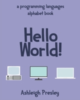 Hello World!: A Programming Languages A-Z Alphabet Book B09GZR7NB8 Book Cover