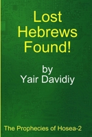 Lost Hebrews Found!: The Prophecies of Hosea -2 1008993093 Book Cover