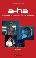 A-ha, la vérité sur un groupe de légende (French Edition) 2748311418 Book Cover