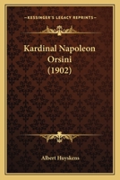 Kardinal Napoleon Orsini (1902) 112030718X Book Cover