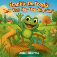 Frankie the Frog’s New Year Flip-Flop Surprise!: A Funny New Year Adventure About Being Yourself (The New Year Tales) B0G52N1PBR Book Cover
