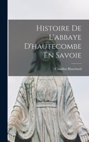 Histoire de l'Abbaye d'Hautecombe En Savoie 1146206038 Book Cover