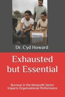 Exhausted but Essential: Burnout in the Nonprofit Sector Impacts Organizational Performance B0FFTCLR3X Book Cover