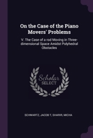 On the Case of the Piano Movers' Problems: V. The Case of a rod Moving in Three-dimensional Space Amidst Polyhedral Obstacles 1378110056 Book Cover