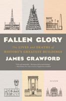 Fallen Glory: The Lives and Deaths of Twenty Lost Buildings from the Tower of Babel to the Twin Towers 1250118298 Book Cover