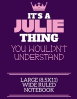 It's A Julie Thing You Wouldn't Understand Large (8.5x11) Wide Ruled Notebook: A cute notebook or notepad to write in for any book lovers, doodle writers and budding authors! 1709868104 Book Cover