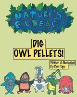 Nature's Elders Dig Owl Pellets! 1453709258 Book Cover