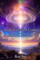 Soul Activation Codes: Channeled Teachings of God to Awaken Your Divine Design (Voice From Light) B0GYFYPQJ7 Book Cover