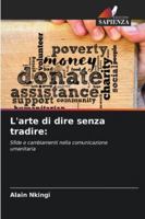 L'arte di dire senza tradire (Italian Edition) 6208937809 Book Cover