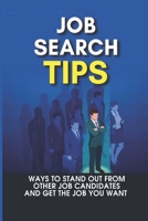 Job Search Tips: Ways To Stand Out From Other Job Candidates And Get The Job You Want: How To Make Sure You Get The Job At An Interview B09BJPBCZN Book Cover