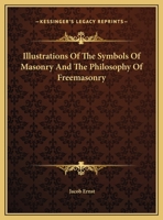 Illustrations Of The Symbols Of Masonry And The Philosophy Of Freemasonry 1162810998 Book Cover