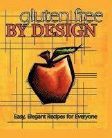 Gluten Free by Design: Easy, Elegant Recipes for Everyone 1432733893 Book Cover